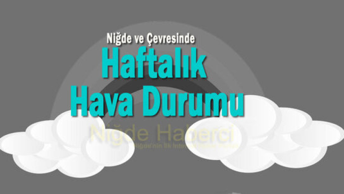 Niğde ve Çevresinde Haftalık Hava Tahmini..