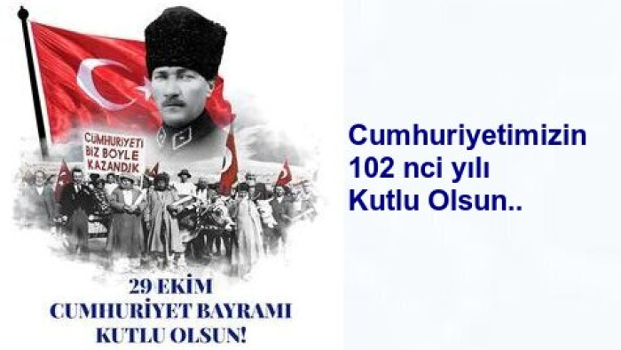 Cumhuriyetimizin 102 nci Yıldönümü Kutlu Olsun..